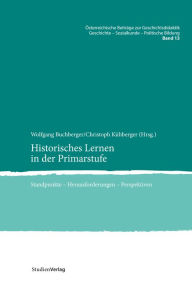 Title: Historisches Lernen in der Primarstufe: Standpunkte - Herausforderungen - Perspektiven, Author: Wolfgang Buchberger