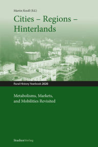Title: Cities - Regions - Hinterlands: Metabolisms, Markets, and Mobilities Revisited, Author: Martin Knoll