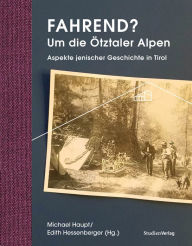 Title: Fahrend? Um die Ötztaler Alpen: Aspekte Jenischer Geschichte in Tirol, Author: Michael Haupt