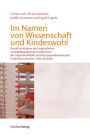 Im Namen von Wissenschaft und Kindeswohl: Gewalt an Kindern und Jugendlichen in heilpädagogischen Institutionen der Jugendwohlfahrt und des Gesundheitswesens in Kärnten zwischen 1950 und 2000