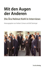 Title: Mit den Augen der Anderen: Die Ära Helmut Kohl in Interviews, Author: Heribert Schwan