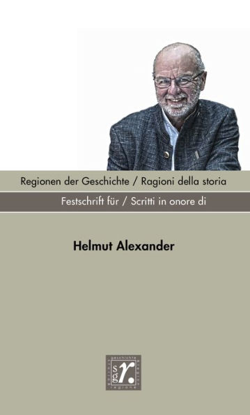 Geschichte und Region / Storia e regione Sonderheft 2022: Regionen der Geschichte / Ragioni della storia Festschrift für / Scritti in onore di Helmut Alexander