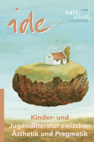 Title: Kinder- und Jugendliteratur zwischen Ästhetik und Pragmatik: Kinder- und jugendliterarische Werke gegen den Strich lesen, Author: ide - information für deutschdidaktik