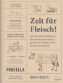 Zeit für Fleisch!: Der Porcella-Leitfaden für bewussten Einkauf, perfektes Gelingen und besten Geschmack