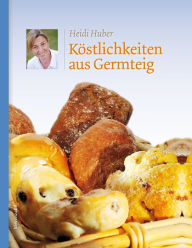Title: Köstlichkeiten aus Germteig, Author: Heidi Huber