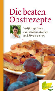 Title: Die besten Obstrezepte: Vielfältige Ideen zum Backen, Kochen und Konservieren, Author: Löwenzahn Verlag