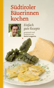 Title: Südtiroler Bäuerinnen kochen: Einfach gute Rezepte, Author: Karin Longariva