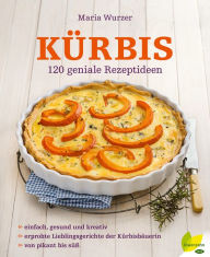 Title: Kürbis: 120 geniale Rezeptideen, Author: Maria Wurzer