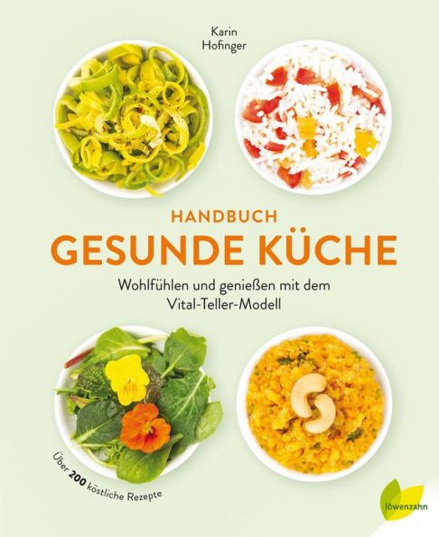 Handbuch gesunde Küche: Wohlfühlen und genießen mit dem Vital-Teller-Modell. Über 150 köstliche Rezepte