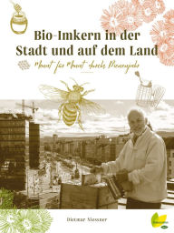 Title: Bio-Imkern in der Stadt und auf dem Land: Monat für Monat durchs Bienenjahr, Author: Dietmar Niessner
