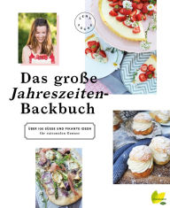Title: Das große Jahreszeiten-Backbuch: Über 100 süße und pikante Ideen für saisonalen Genuss, Author: Lena Fuchs