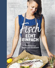 Title: Fisch echt einfach: Köstliches aus heimischen Gewässern, Author: Angela Hirmann