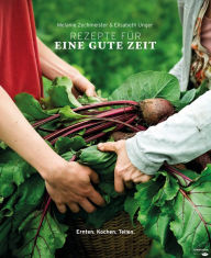 Title: Rezepte für eine gute Zeit: Ernten. Kochen. Teilen., Author: Melanie Zechmeister