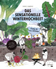 Title: Das sensationelle Winterhochbeet: Ernten bis zum Abfrieren, Author: Doris Kampas