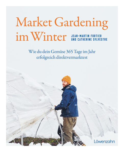 Market Gardening im Winter: Wie du dein Gemüse 365 Tage im Jahr erfolgreich direktvermarktest