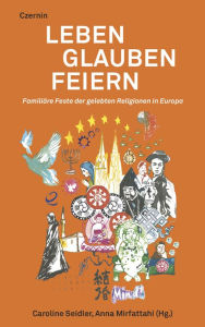 Title: Leben Glauben Feiern: Familiäre Feste der gelebten Religionen in Europa, Author: Caroline Seidler