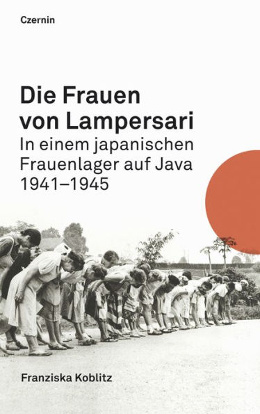 Die Frauen von Lampersari: In einem japanischen Frauenlager auf Java 1941-1945