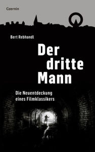 Title: Der dritte Mann: Die Neuentdeckung eines Filmklassikers, Author: Bert Rebhandl