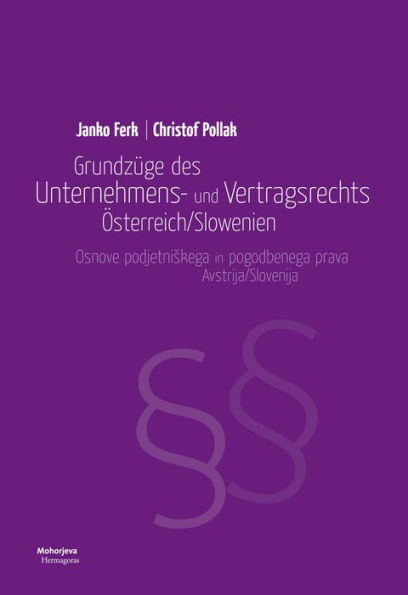 Grundzüge des Unternehmens- und Vertragsrechts Österreich/Slowenien: Osnove podjetniskega in pogodbenega prava Avstrija/Slovenija