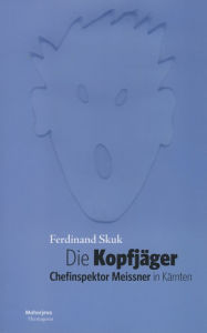 Title: Die Kopfjäger: Chefinspektor Meissner in Kärnten, Author: Ferdinand Skuk