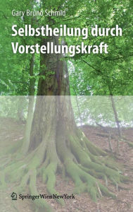 Title: Selbstheilung durch Vorstellungskraft / Edition 1, Author: Gary Bruno Schmid