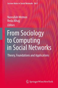 Title: From Sociology to Computing in Social Networks: Theory, Foundations and Applications, Author: Nasrullah Memon