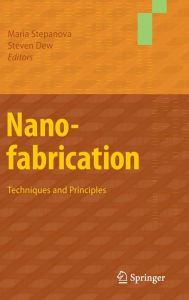 Title: Nanofabrication: Techniques and Principles / Edition 1, Author: Maria Stepanova