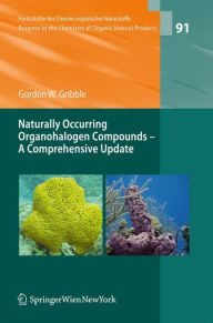 Title: Naturally Occurring Organohalogen Compounds - A Comprehensive Update / Edition 1, Author: Gordon W. Gribble