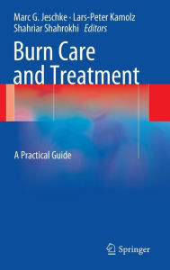 Title: Burn Care and Treatment: A Practical Guide / Edition 1, Author: Marc G. Jeschke