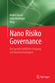 Title: Nano Risiko Governance: Der gesellschaftliche Umgang mit Nanotechnologien, Author: Andrï Gazsï