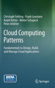 Title: Cloud Computing Patterns: Fundamentals to Design, Build, and Manage Cloud Applications, Author: Christoph Fehling