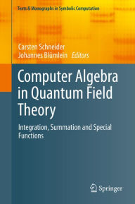 Title: Computer Algebra in Quantum Field Theory: Integration, Summation and Special Functions, Author: Carsten Schneider