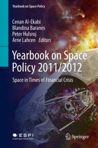 Title: Yearbook on Space Policy 2011/2012: Space in Times of Financial Crisis, Author: Cenan Al-Ekabi