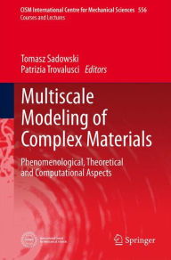 Title: Multiscale Modeling of Complex Materials: Phenomenological, Theoretical and Computational Aspects, Author: Tomasz Sadowski