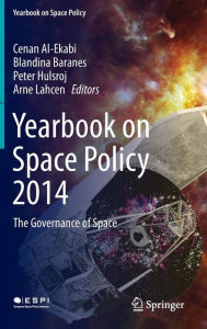 Title: Yearbook on Space Policy 2014: The Governance of Space, Author: Cenan Al-Ekabi