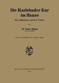 Title: Die Karlsbader Kur im Hause: Ihre Indikationen und ihre Technik / Edition 2, Author: Oscar Simon