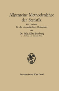 Title: Allgemeine Methodenlehre der Statistik: Ein Lehrbuch für alle wissenschaftlichen Hochschulen, Author: Felix Klezl-Norberg