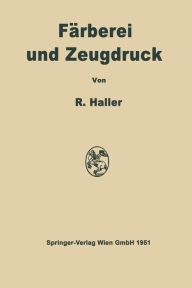 Title: Fï¿½rberei und Zeugdruck: Die theoretischen Grundlagen, Author: Robert Haller