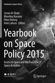 Title: Yearbook on Space Policy 2015: Access to Space and the Evolution of Space Activities, Author: Cenan Al-Ekabi