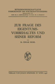 Title: Zur Frage des Eigentumsvorbehaltes und Seiner Reform, Author: Edgar Mohl