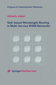 Title: QoS-based Wavelength Routing in Multi-Service WDM Networks, Author: Admela Jukan