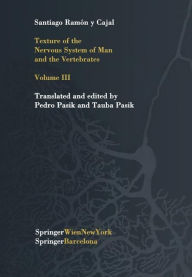Texture of the Nervous System of Man and the Vertebrates: Volume III An annotated and edited translation of the original Spanish text with the additions of the French version by Pedro Pasik and Tauba Pasik