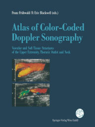 Title: Atlas of Color-Coded Doppler Sonography: Vascular and Soft Tissue Structures of the Upper Extremity, Thoracic Outlet and Neck / Edition 1, Author: Franz X.J. Frïhwald