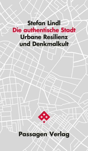 Die authentische Stadt: Urbane Resilienz und Denkmalkult