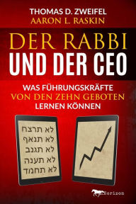 Title: Der Rabbi und der CEO: Was Führungskräfte von den Zehn Geboten lernen können, Author: Aaron L Raskin