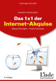 Title: Das 1 x 1 der Internet-Akquise: Neue Kunden - mehr Umsatz, Author: Margit Moravek