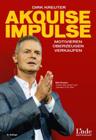 Title: Akquise-Impulse: Motivieren - überzeugen - verkaufen, Author: Dirk Kreuter