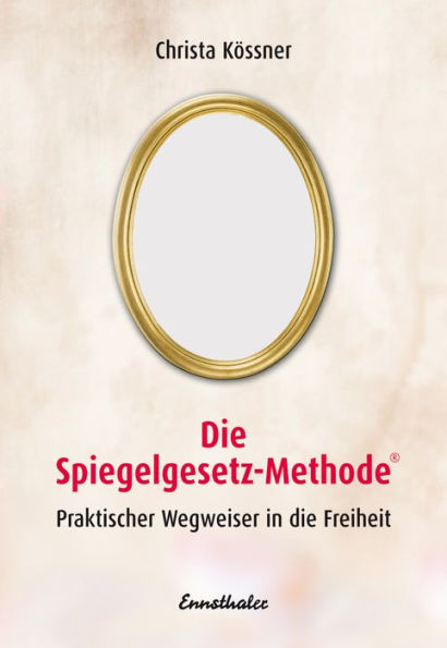 Die Spiegelgesetz-Methode: Praktischer Wegweiser in die Freiheit