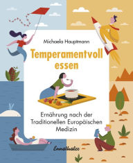 Title: Temperamentvoll essen: Ernährung nach der Traditionellen Europäischen Medizin, Author: Michaela Hauptmann
