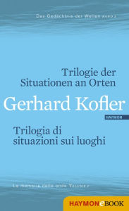 Title: Trilogie der Situationen an Orten/Trilogia di situazioni sui luoghi: Das Gedächtnis der Wellen/La memoria delle onde, Author: Gerhard Kofler